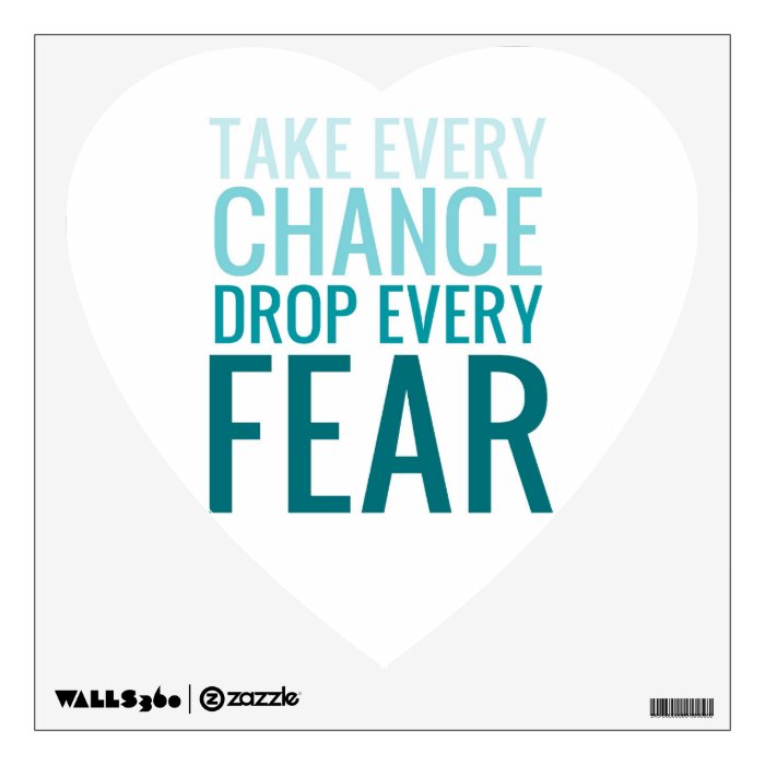 Take Every Chance Drop Every Fear TURQUOISE Room Stickers