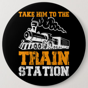 Take Him To The Train Station 5 Button