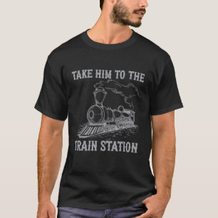 Take Him To The Train Station Funny Retro Vintage T-Shirt