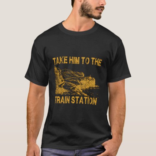 Take Him To The Train Station T_Shirt