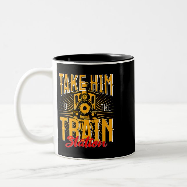 Take Him To The Train Station Train Lover Railway  Two-Tone Coffee Mug (Left)
