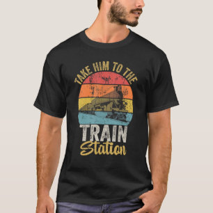Take Him To The Train Station Vintage Funny Retro T-Shirt