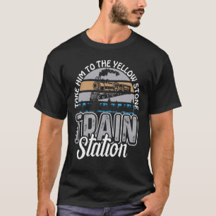 Take Him To The Yellowstone Train Station T-Shirt