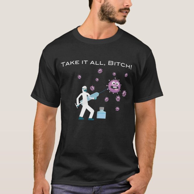 Take It All, B1tch! Funny Anti Covid-19 Customized T-Shirt (Front)