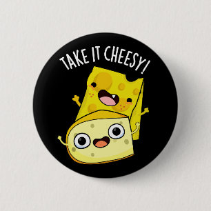 Take It Cheesy Funny Food Pun Dark BG Button