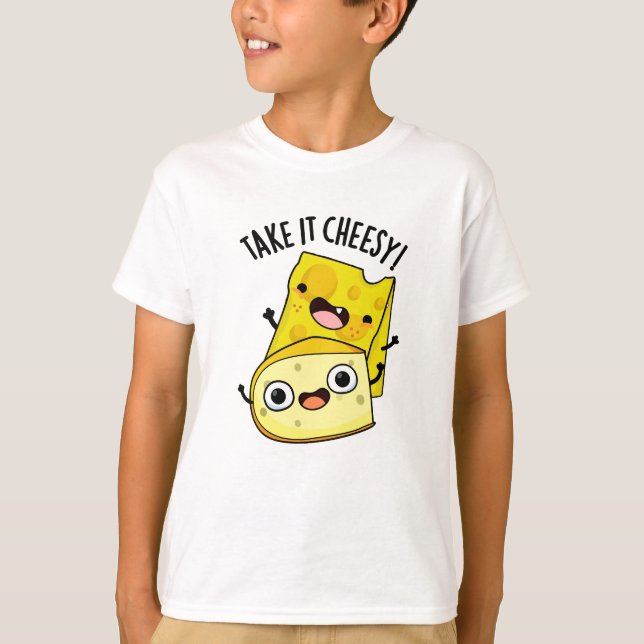 Take It Cheesy Funny Food Pun  T-Shirt (Front)