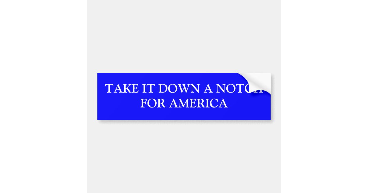Take it down a notch for america bumper sticker zazzle