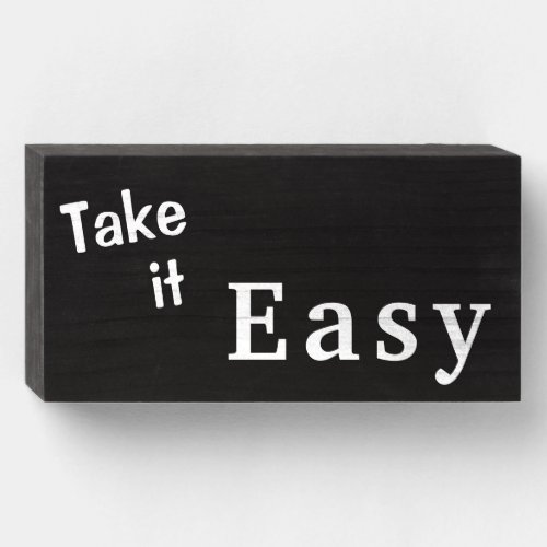 Take it Easy Calm Down Relax  _ Wood Box Sign