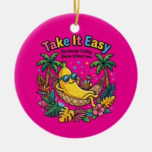 Take It Easy – Chill Banana Vibes Ceramic Ornament