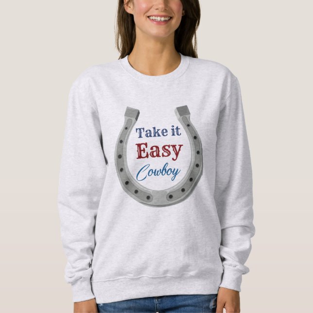 Take it easy Cowboy Sweatshirt (Front)