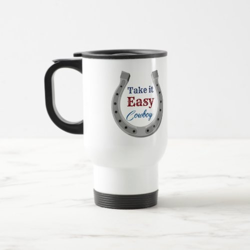 Take it easy Cowboy Travel Mug