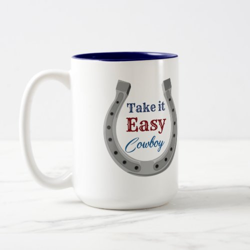 Take it easy Cowboy  Two_Tone Coffee Mug