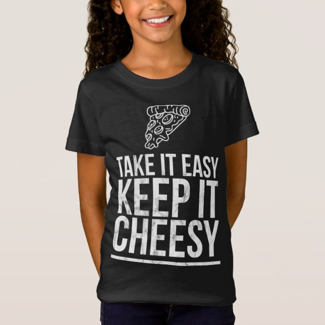Take It Easy Keep It Cheesy - Cheese Pizza Design T-Shirt (Front)