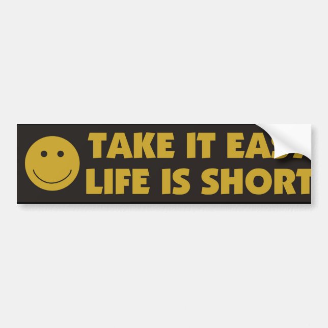 Take It Easy Life Is Short Bumper Sticker (Front)
