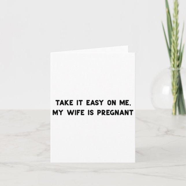 Take It Easy On Me My Wife Is Pregnant Father New  Card (Front)