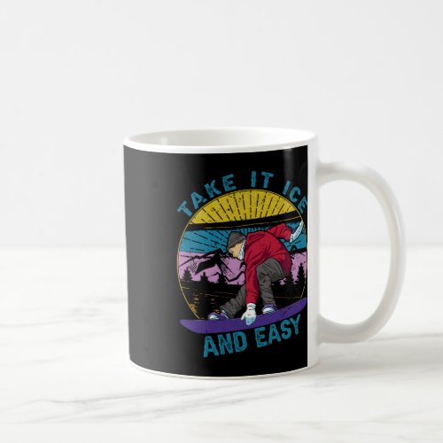 Take It Ice And Easy - Snowboarding - Skiing - Ski Coffee Mug