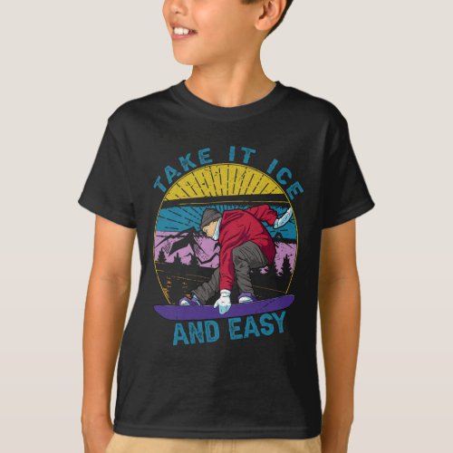 Take It Ice And Easy - Snowboarding - Skiing - Ski T-Shirt