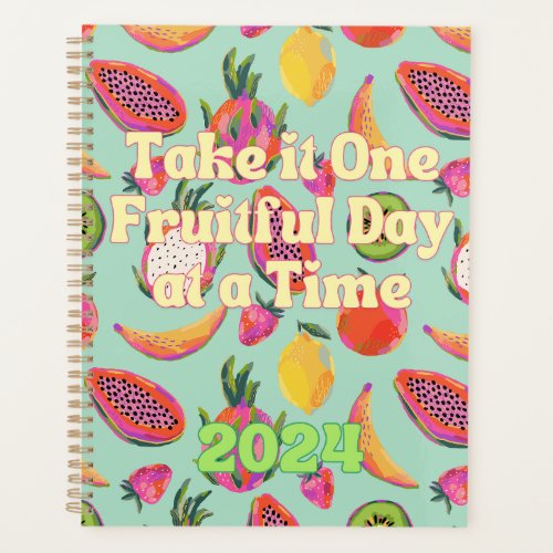 Take It One Fruitful Day at a Time 2024 Planner