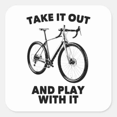 Take It Out And Play With It Bike Square Sticker