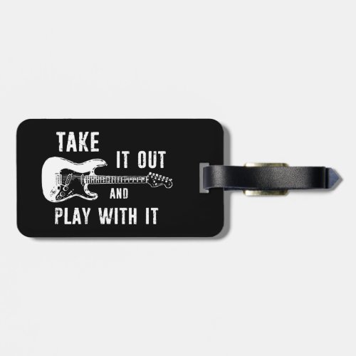 Take It Out And Play With It Guitar Luggage Tag