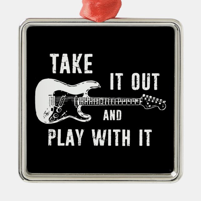 Take It Out And Play With It Guitar Metal Ornament (Front)