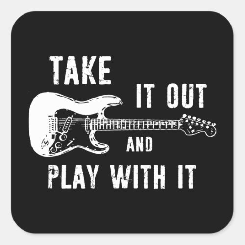Take It Out And Play With It Guitar Square Sticker