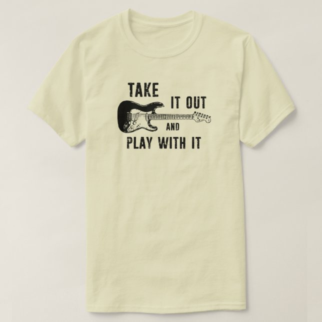 Take It Out And Play With It Guitar T-Shirt (Design Front)