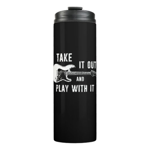 Take It Out And Play With It Guitar Thermal Tumbler