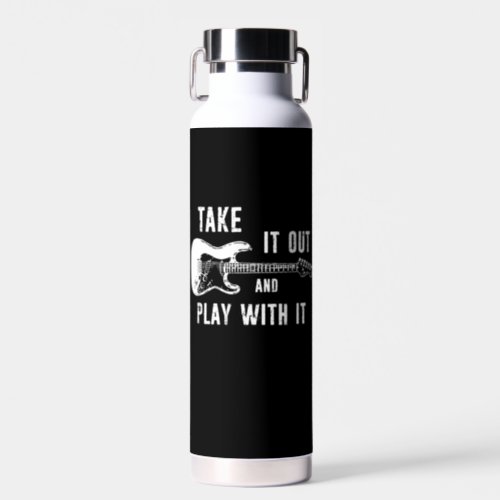 Take It Out And Play With It Guitar Water Bottle