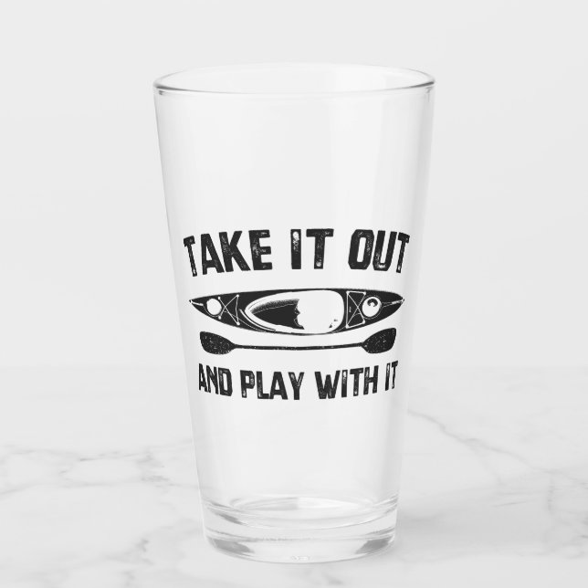 Take It Out And Play With It Kayak Glass (Front)