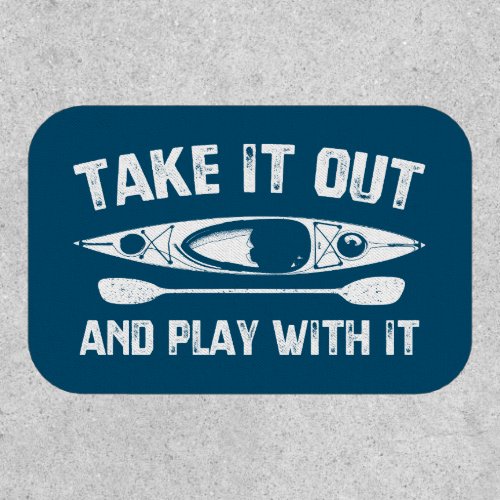 Take It Out And Play With It Kayak Patch