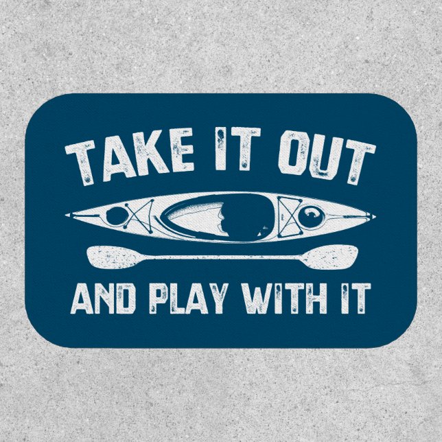 Take It Out And Play With It Kayak Patch (Front)