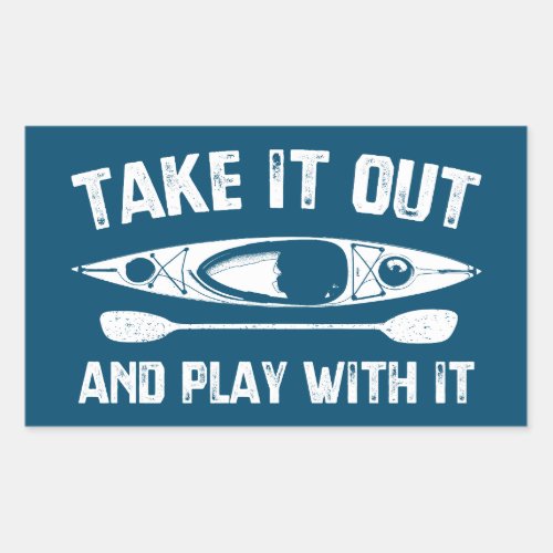 Take It Out And Play With It Kayak Rectangular Sticker