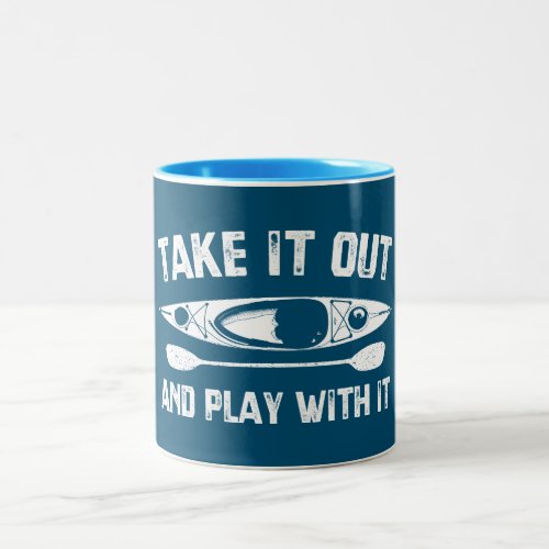 Take It Out And Play With It Kayak Two_Tone Coffee Mug