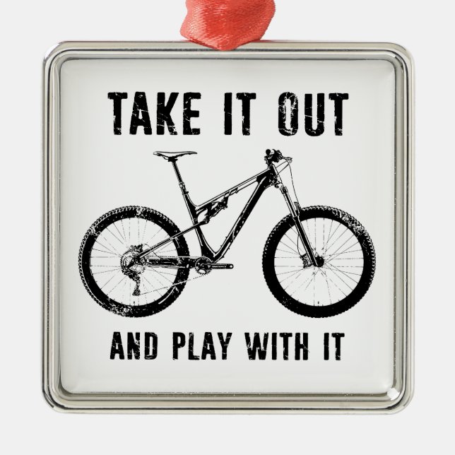 Take It Out And Play With It Mountain Bike Metal Ornament (Front)