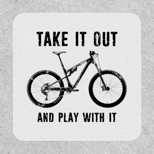 Take It Out And Play With It Mountain Bike Patch (Front)