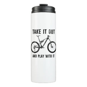 Take It Out And Play With It Mountain Bike Thermal Tumbler