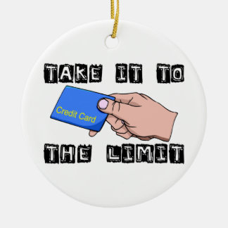 Take It To The Limit Credit Card Ceramic Ornament
