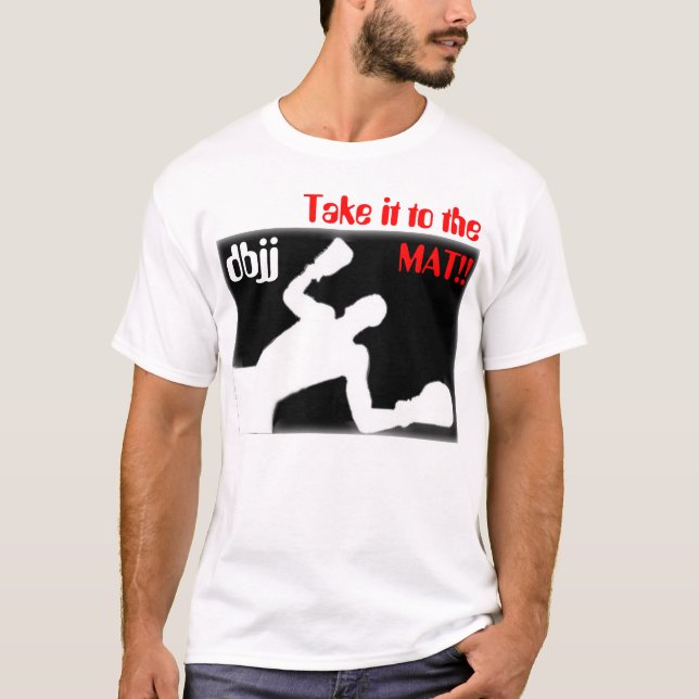 Take it to the MAT!!, dbjj T-Shirt (Front)