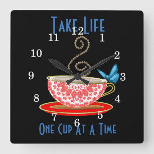 Take Life One Cup Of Tea At A Time Square Wall Clock