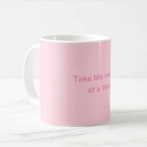 Take life one sip at a time Pink Coffee Mug