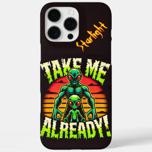 Take Me Already! Explore the Alien Universe Now! iPhone 16 Pro Max Case