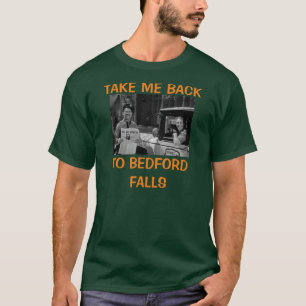 TAKE ME BACK TO BEDFORD FALLS T-Shirt