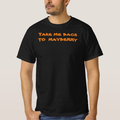 TAKE ME BACK TO MAYBERRY T_Shirt
