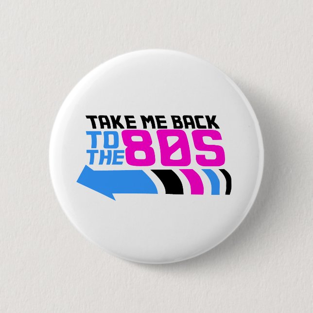 Take me Back to the 80s Pinback Button (Front)