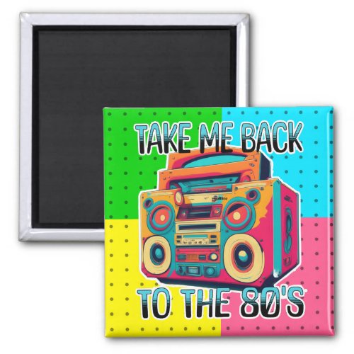 Take Me Back to the Eighties  Retro Vibe Magnet
