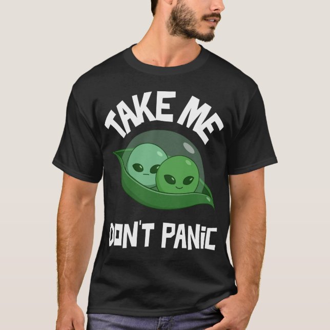 Take Me Dont Panic Funny Aliens T-Shirt (Front)