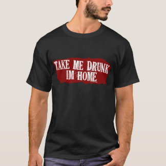 Take Me Drunk Dark T-Shirt