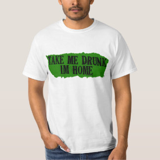 Take Me Drunk Green T-Shirt