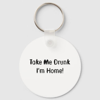 Take Me Drunk I'm Home! Keychain